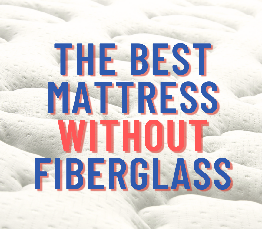 Image of mattress with the words Best Mattresses Without Fiberglass on top